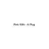 Pink With - A Plug